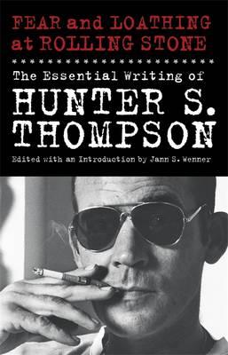 Fear and Loathing at Rolling Stone: The Essential Writing of Hunter S. Thompson - Thompson, Hunter S