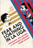Fear and Loathing in La Liga: Barcelona vs Real Madrid