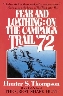 Fear and Loathing: On the Campaign Trail '72 - Thompson, Hunter S
