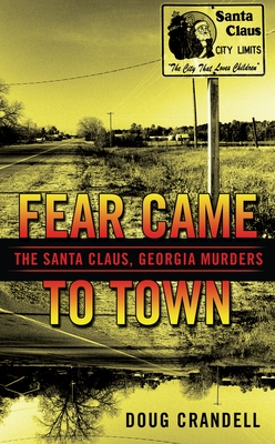 Fear Came to Town: The Santa Claus, Georgia, Murders - Crandell, Doug