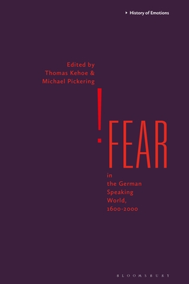 Fear in the German-Speaking World, 1600-2000 - Kehoe, Thomas (Editor), and Stearns, Peter N (Editor), and Pickering, Michael (Editor)