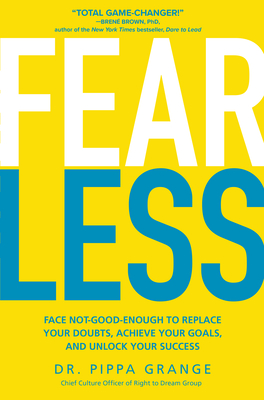 Fear Less: Face Not-Good-Enough to Replace Your Doubts, Achieve Your Goals, and Unlock Your Success - Grange, Pippa, Dr.