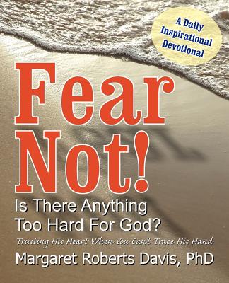 Fear Not! Is There Anything Too Hard For God? - Davis, Margaret