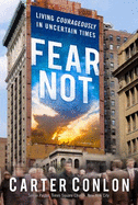 Fear Not: Living Courageously in Uncertain Times