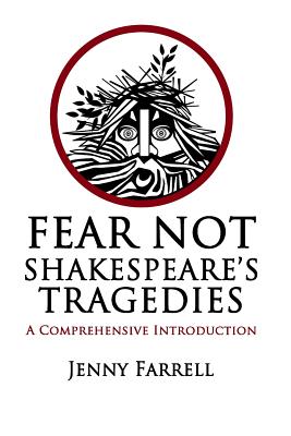 Fear Not Shakespeare's Tragedies: A Comprehensive Introduction - Farrell, Jenny