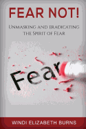 Fear Not!: Unmasking and Eradicating the Spirit of Fear