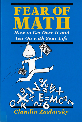 Fear of Math: How to Get Over It and Get on with Your Life! - Zaslavsky, Claudia