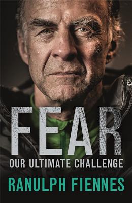 Fear: Our Ultimate Challenge - Fiennes, Ranulph