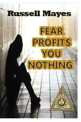 Fear Profits You Nothing - Mayes, Russell