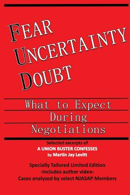 Fear - Uncertainty - Doubt: Selected Excerpts from a Union Buster Confesses - Levitt, Martin J