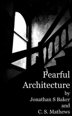 Fearful Architecture - Mathews, C S, and Baker, Jonathan S