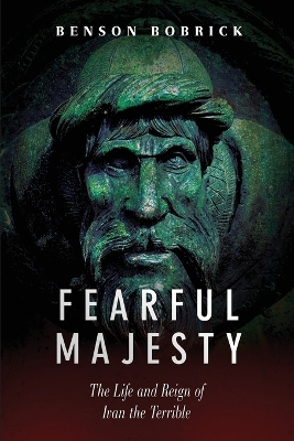 Fearful Majesty: The Life and Reign of Ivan the Terrible - Bobrick, Benson