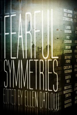 Fearful Symmetries: An Anthology of Horror - Datlow, Ellen (Editor), and Ballingrud, Nathan (Contributions by), and Barron, Laird (Contributions by)