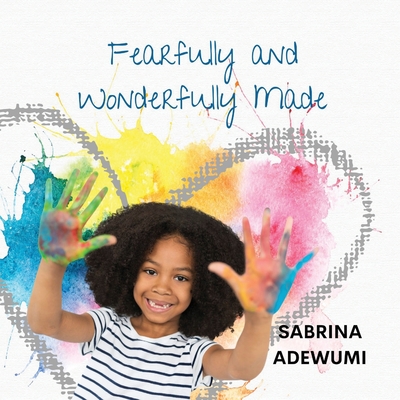 Fearfully and Wonderfully Made - Adewumi, Sabrina