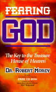 Fearing God: The Key to the Treasure House of Heaven - Morey, Robert, and Welty, Charles (Preface by)