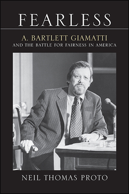 Fearless: A. Bartlett Giamatti and the Battle for Fairness in America - Proto, Neil Thomas