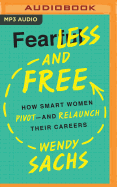 Fearless and Free: How Smart Women Pivot--And Relaunch Their Careers