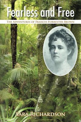 Fearless and Free: The Adventures of Frances Forrester-Brown - Richardson, Sara