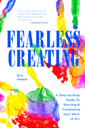 Fearless Creating: A Step-By-Step Guide to Starting and Completing Your Work of Art