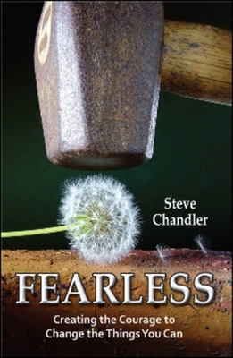 Fearless: Creating the Courage to Change the Things You Can - Chandler, Steve