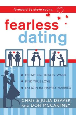 Fearless Dating: Escape the Singles' Ward, Find True Love, and Join the Happily Married - Deaver, Chris, and McCartney, Don