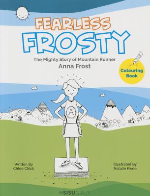 Fearless Frosty: The Mighty Story of Mountain Runner Anna Frost - Chick, Chloe, and Kwee, Natalie