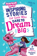 Fearless Girls - Inspiring Stories For Girls Who Dare To Dream Big: 7-Day Reading Plan of Enchanted Tales to Boost Self-Confidence, Ignite Courage & Fuel Resilience