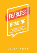 Fearless Grading: How to Improve Achievement, Discipline, and Culture Through Accurate and Fair Grading