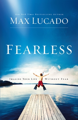 Fearless: Imagine Your Life Without Fear - Lucado, Max