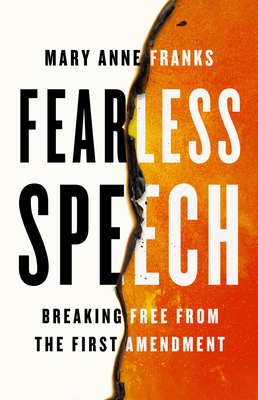 Fearless Speech: Breaking Free from the First Amendment - Franks, Mary Anne