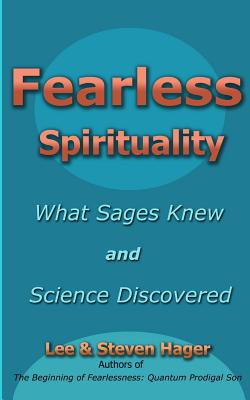 Fearless Spirituality: : What Sages Knew and Science Discovered - Hager, Steven, and Hager, Lee