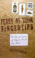 Feast at Your Fingertips: The Ultimate Catalog of Fabulous Foods by Mail - Manley, Stephen