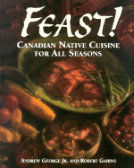 Feast!: Canadian Native Cuisine for All Seasons
