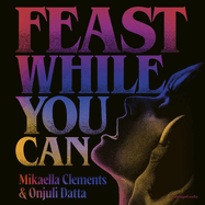 Feast While You Can: a 'brilliantly visceral queer horror' for fans of Julia Armfield and Eliza Clark