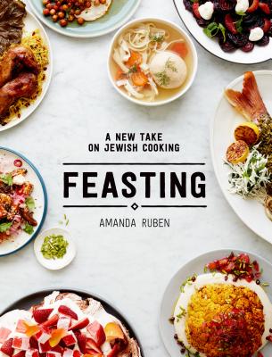 Feasting: A New Take on Jewish Cooking - Ruben, Amanda