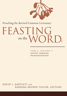 Feasting on the Word: Year A, Volume 1: Advent Through Transfiguration