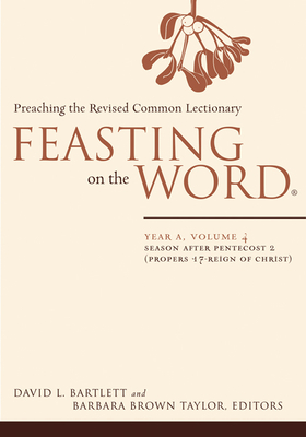 Feasting on the Word: Year A, Volume 4: Season After Pentecost 2 (Propers 17-Reign of Christ) - Bartlett, David L (Editor), and Taylor, Barbara Brown (Editor)