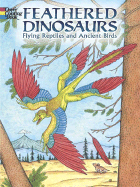 Feathered Dinosaurs: Flying Reptiles and Ancient Birds