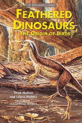 Feathered Dinosaurs: The Origin of Birds - Holmes, Thom, and Holmes, Laurie