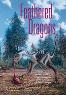 Feathered Dragons: Studies on the Transition from Dinosaurs to Birds