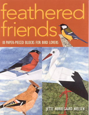 Feathered Friends-Print-on-Demand-Edition: 18 Paper-Pieced Blocks for Bird Lovers - Nielsen, Jette Norregaard