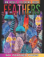 Feathers: An Awesome Adult Coloting Book With 52 Cute Feathers Collections for Anti Stress and Relaxations - Feathers Coloring Book For Bird Lovers