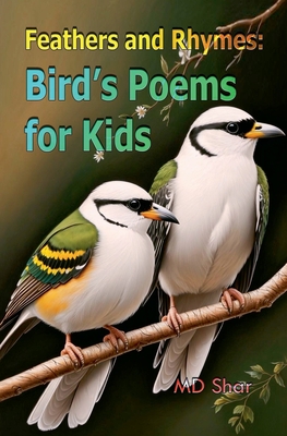 Feathers and Rhymes: Bird's Poems for Kids - Shar, MD