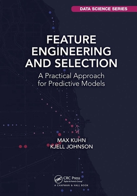 Feature Engineering and Selection: A Practical Approach for Predictive Models - Kuhn, Max, and Johnson, Kjell