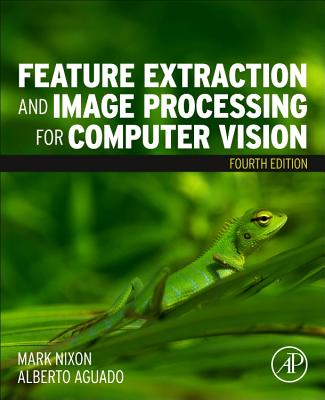 Feature Extraction and Image Processing for Computer Vision - Nixon, Mark, and Aguado, Alberto S.