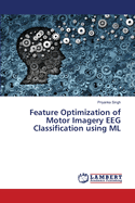 Feature Optimization of Motor Imagery EEG Classification using ML