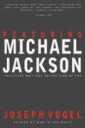 Featuring Michael Jackson: Collected Writings on the King of Pop