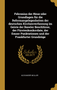 Febronius der Neue oder Grundlagen fr die Reformangelegenheiten der deutschen Kirchenverfassung im Geiste der Baseler Beschlsse, der Frstenkonkordate, der Emser Punktationen und der Frankfurter Grundzge