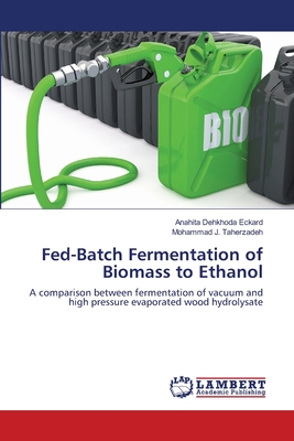 Fed-Batch Fermentation of Biomass to Ethanol - Eckard, Anahita Dehkhoda, and Taherzadeh, Mohammad J