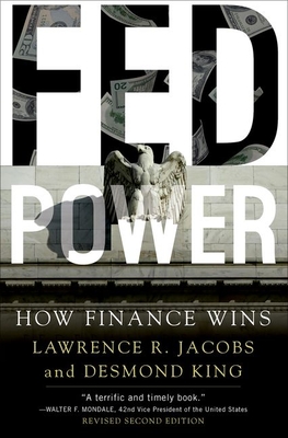 Fed Power: How Finance Wins - Jacobs, Lawrence, and King, Desmond